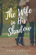 The Wife in His Shadow: A Betrayed Wife Romance (The Unchosen Women)