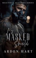 My Masked Shield: A Dark Bodyguard Romance (Beautiful Stalkers)