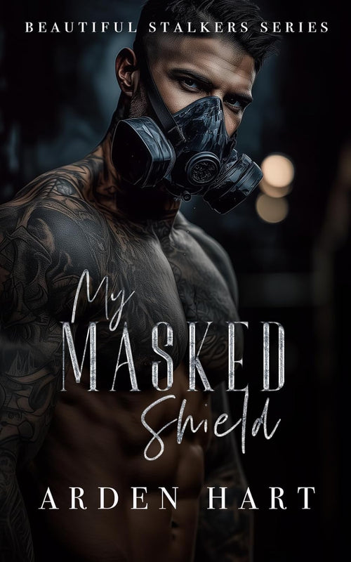 My Masked Shield: A Dark Bodyguard Romance (Beautiful Stalkers)