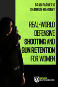 Real-World Defensive Shooting and Gun Retention for Women: Never Defenseless (Never Defenseless: Empowering Women's Self-Defense)
