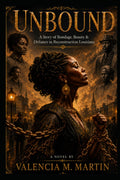 UNBOUND: A Story of Bondage, Beauty and Defiance in Reconstruction Louisiana