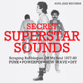 SECRET SUPERSTAR SOUNDS - Scraping Bubblegum Off My Soul 1977-80: Punk â€¢ Powerpop â€¢ New Wave â€¢ DIY