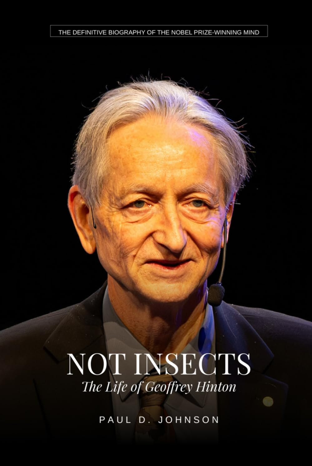 Not Insects: The Life of Geoffrey Hinton