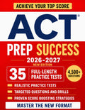 ACT Prep Success: The Ultimate Study Guide to Ace the ACT Exam and Unlock Your Dream Score |Full-Length Practice Tests, Realistic Targeted Questions, and Step-by-Step Explanations for Every Section