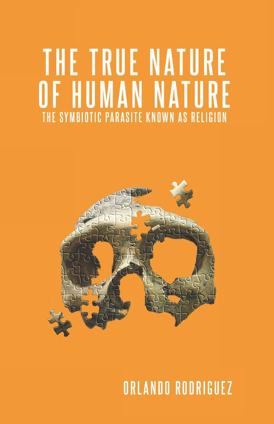 The True Nature Of Human Nature: The Symbiotic Parasite Known As Religion (The Inquisition of God)