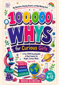 100,000 WHYS for Curious Girls: A Fun STEM Encyclopedia of Real Science for Bright, Curious Minds (Ages 6-12)