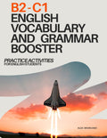 B2-C1 ENGLISH VOCABULARY AND GRAMMAR BOOSTER: PRACTICE ACTIVITIES FOR ENGLISH STUDENTS