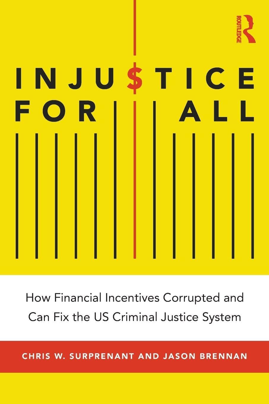 Injustice for All: How Financial Incentives Corrupted and Can Fix the US Criminal Justice System