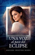 Una voz al paso del eclipse: Una novela sobre identidad, heridas emocionales y autenticidad (Spanish Edition)