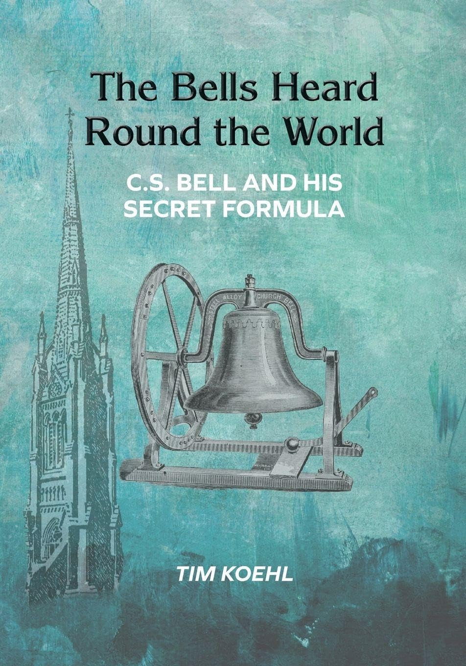 The Bells Heard Round the World: C.S. Bell and His Secret Formula