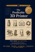 The Profitable 3D Printer: Your 30-Day Plan to First Sale — and the Field Manual to Grow From There (Foreword Field Guides)