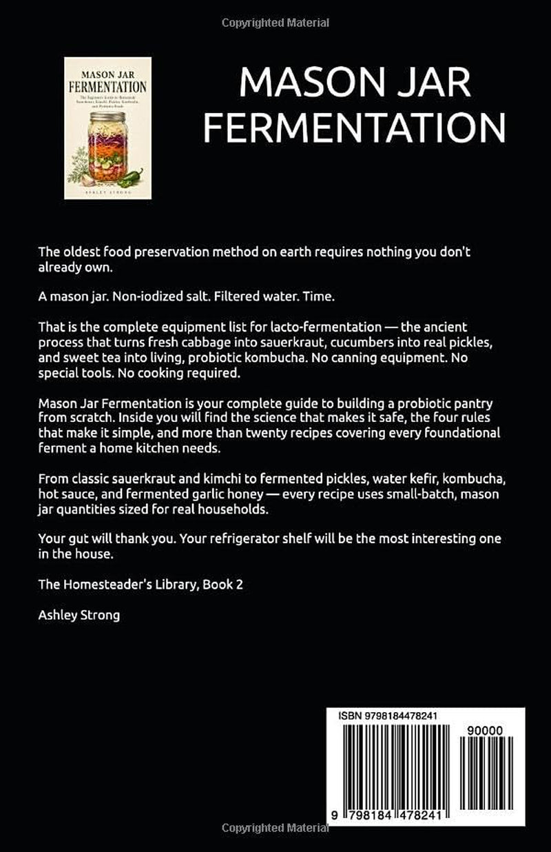 MASON JAR FERMENTATION: The Beginner's Guide to Homemade Sauerkraut, Kimchi, Pickles, Kombucha, and Probiotic Foods — Simple Small-Batch Recipes for a ... Pantry (The Homesteader's Technical Library)