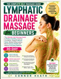 Lymphatic Drainage Massage for Beginners: The Ultimate Self-Massage Guide to Reduce Swelling, Improve Circulation, Support Natural Detox, Relieve ... Immune Health and Restore Full Body Wellness