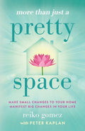 More Than Just A Pretty Space: Make small changes to your home, manifest big changes in your life