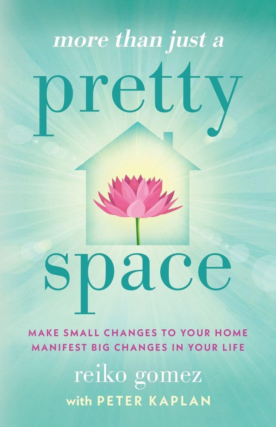 More Than Just A Pretty Space: Make small changes to your home, manifest big changes in your life