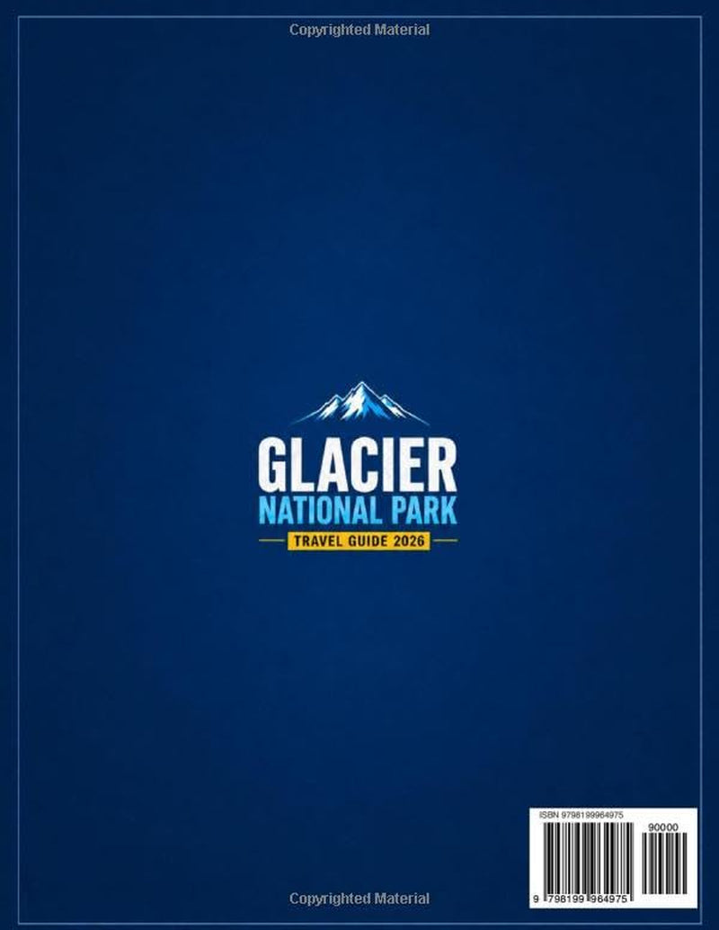 Glacier National Park Travel Guide (Full Color): Explore Scenic Drives, Iconic Hikes, Hidden Gems, Wildlife Hotspots & Ready-to-Follow 1–10 Day Itineraries for Every Type of Traveler