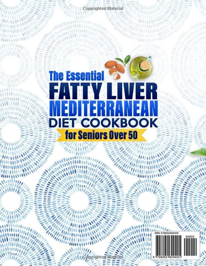 The Essential Fatty Liver Mediterranean Diet Cookbook for Seniors Over 50: Clear, Tasty and Quick Anti-Fatigue Recipes to Help Reverse NAFLD, Calm Inflammation, and Support Long-Term Balance