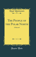 The People of the Polar North: A Record (Classic Reprint)