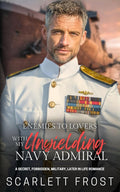 ENEMIES to LOVERS WITH MY UNYIELDING NAVY ADMIRAL: A SECRET, FORBIDDEN, MILITARY, LATER IN LIFE ROMANCE