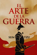El Arte de la Guerra: Edición Completa en Español del libro de Sun Tzu, Explicado como Nunca Antes (Spanish Edition)