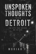 Unspoken Thoughts from Detroit: The City That Raised Me in Fear