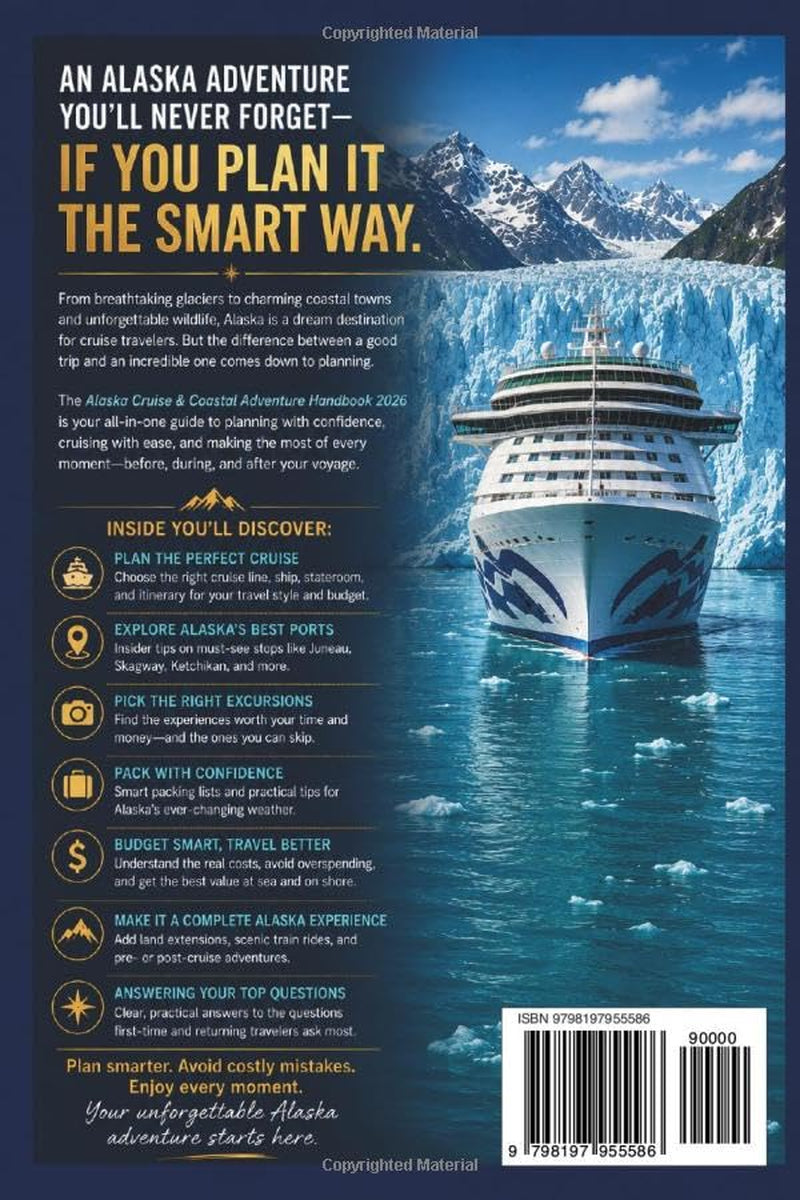Alaska Cruise and Coastal Adventure Handbook 2026: Smart Planning, Ports, Excursions, Packing, Budgeting and Practical Answers for First-Time and Returning Alaska Travelers