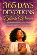 365 Days of Devotions for Black Women: 5-Minute Daily Reflections, Gentle Actions & Heartfelt Prayers to Cultivate Self-Love, Inner Peace, Spiritual Strength & Purpose for Every Season of Life