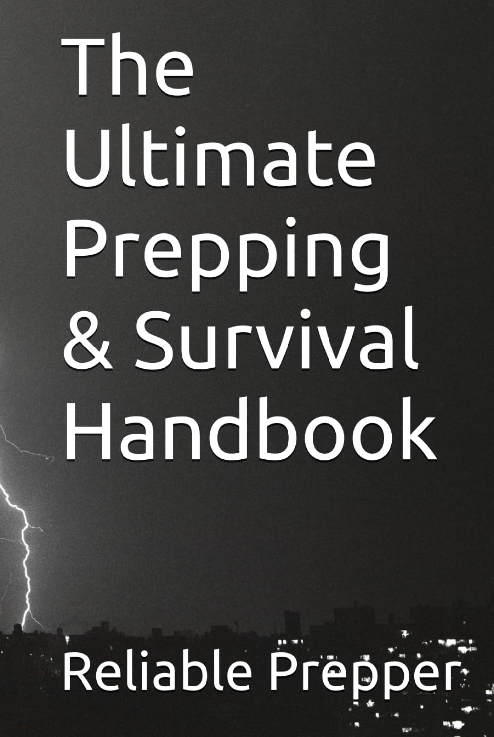 The Ultimate Prepping & Survival Handbook (Reliable Prepper Collection)