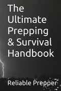 The Ultimate Prepping & Survival Handbook (Reliable Prepper Collection)