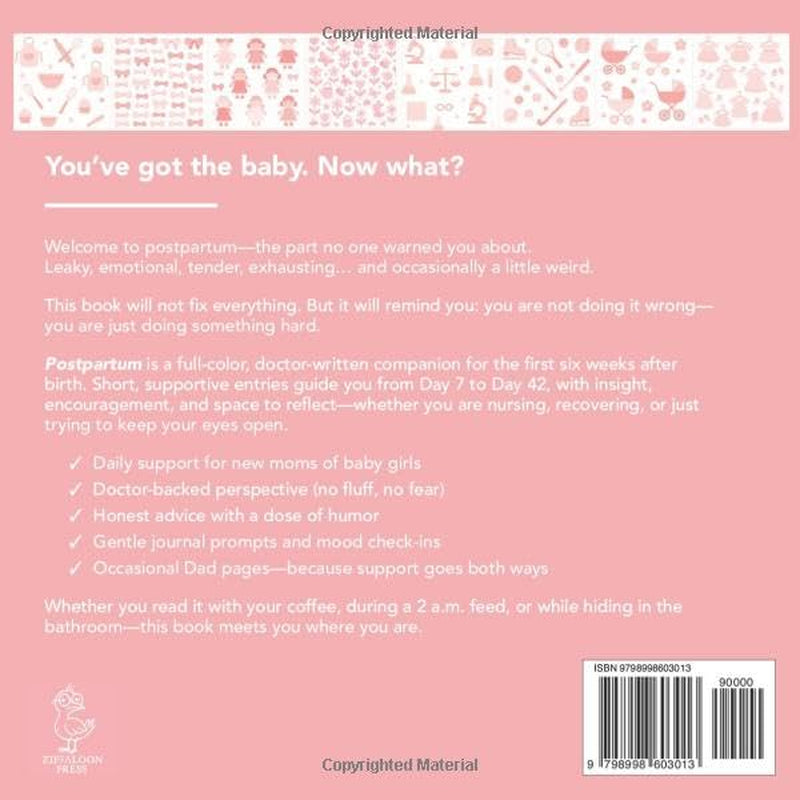 Postpartum: Six Weeks to Sanity, Daily Companion, Doctor's Advice, Lots of Humor, Tiny Victories, In Real Life, Journal, Help, Baby Girl Edition.
