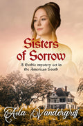 Sisters of Sorrow: A Gothic mystery set in the American South