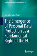 The Emergence of Personal Data Protection as a Fundamental Right of the EU (Law, Governance and Technology Series, 16)