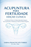 Acupuntura para Fertilidade: Edição Clínica — Um Referencial Clínico em Medicina Reprodutiva Integrativa para Acupunturistas e Profissionais de Saúde da Medicina Integrativa (Portuguese Edition)
