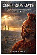 Centurion Oath: A Novel of the Roman Centurion at the Cross (First Centurions)