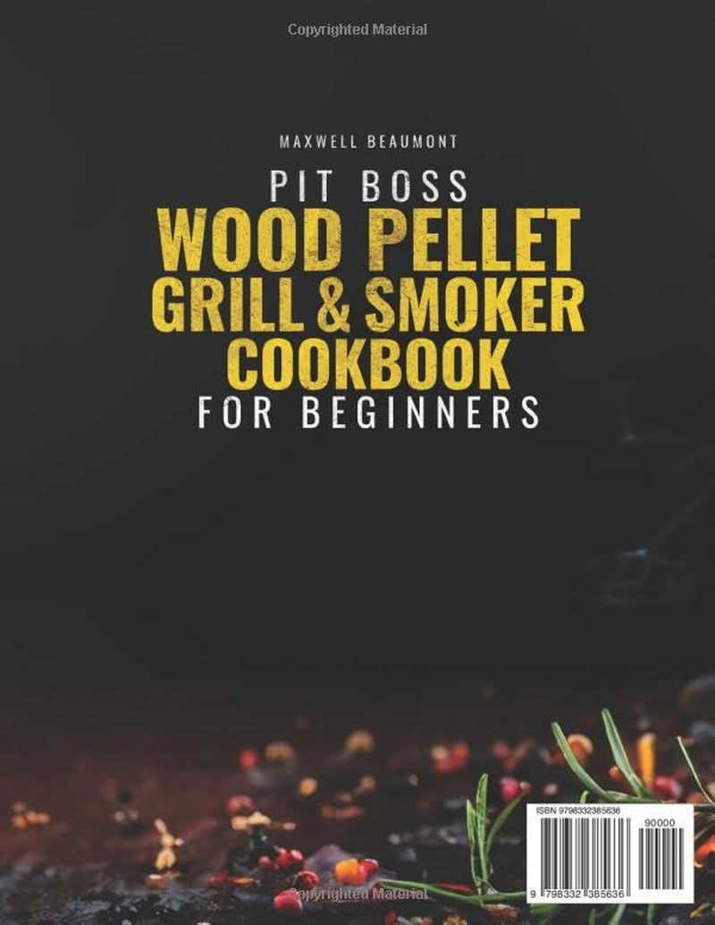 Pit Boss Wood Pellet Grill & Smoker Cookbook for Beginners: The Ultimate Guide to Transform Your Backyard BBQs with 1700+ Days of Fail-proof Recipes, Pro Techniques, and Marinade Mastery