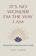 It's No Wonder I'm The Way I Am: Expanded Group Discussion Guide