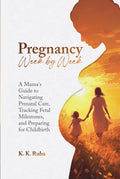 Pregnancy Week by Week: A Mama’s Guide to Navigating Prenatal Care, Tracking Milestones, and Preparing for Childbirth