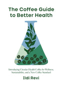 The Coffee Guide to Better Health: Introducing Circular Health Coffee for Wellness, Sustainability, and a New Coffee Standard