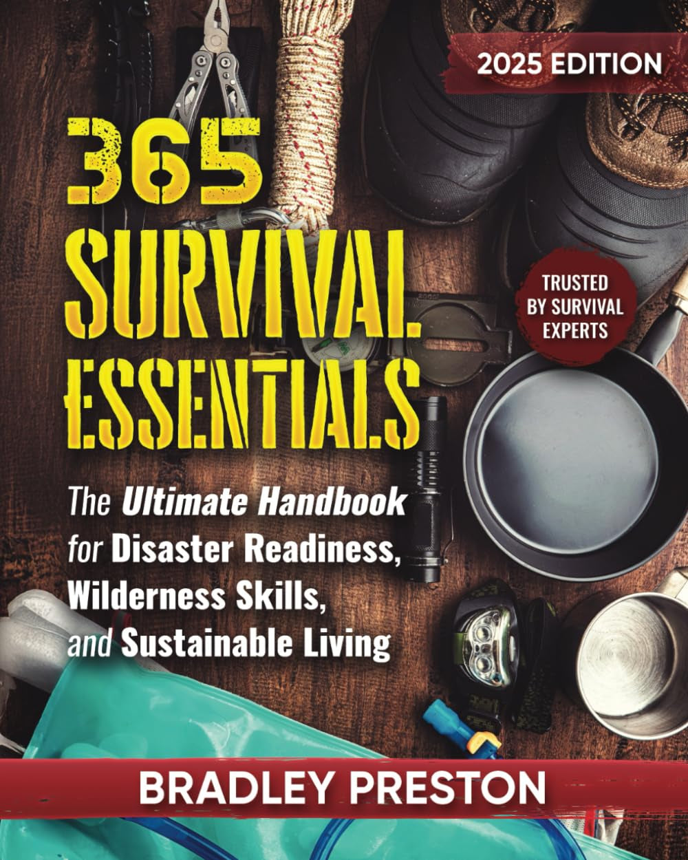 365 Survival Essentials: The Ultimate Handbook for Disaster Readiness, Wilderness Skills, and Sustainable Living (The Resilience Series)