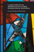 La Ejecución de las Sentencias de la Corte Internacional de Justicia: El Caso Honduras - El Salvador (Spanish Edition)