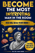 Become The Most Interesting Man in The Room: You Will Rock Your Brain! The Ultimate Trivia Book For Men: Over 700 Whys, Unusual Fun Facts, & Quiz Questions (Gifts for Intelligent Men)