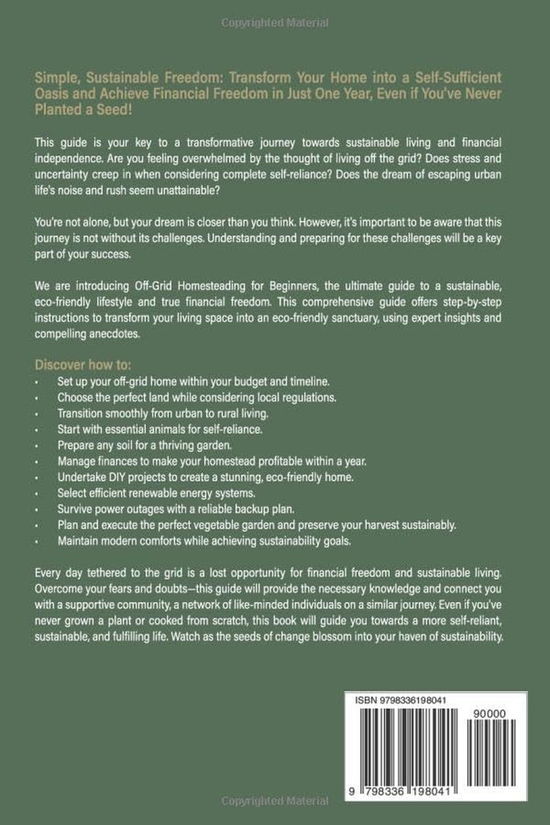 Off-Grid Homesteading for Beginners: A Step-by-Step Guide to Creating A Self-Sufficient, Eco-Friendly Home for Financial Freedom
