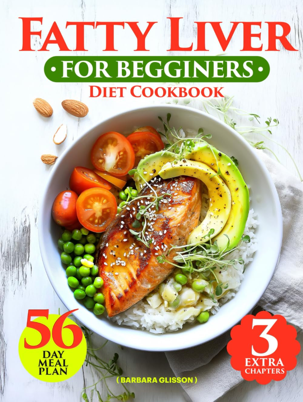 Fatty Liver Diet Cookbook for Beginners: 129 Healthy, Easy and Delicious Low-Fat Recipes. A Complete Guide to Detoxing and Supporting Your Well-Being with 56-Day Meal Plan, Vegan Dishes and Smoothies