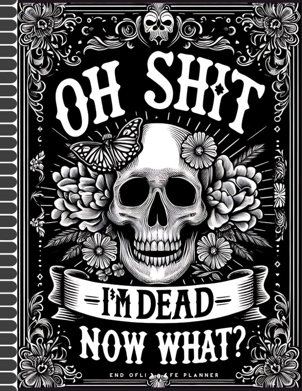 Oh Shit I'm Dead Now What?: The simple Final Wishes Planner provides your loved ones with all the essential details they’ll need when you’re no longer here.