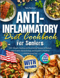 Anti-Inflammatory Diet Cookbook for Seniors with Pictures: 140+ Simple, Healing, and Nourishing Recipes to Reduce Inflammation, Boost Energy, and Support a Healthier Lifestyle Every Day