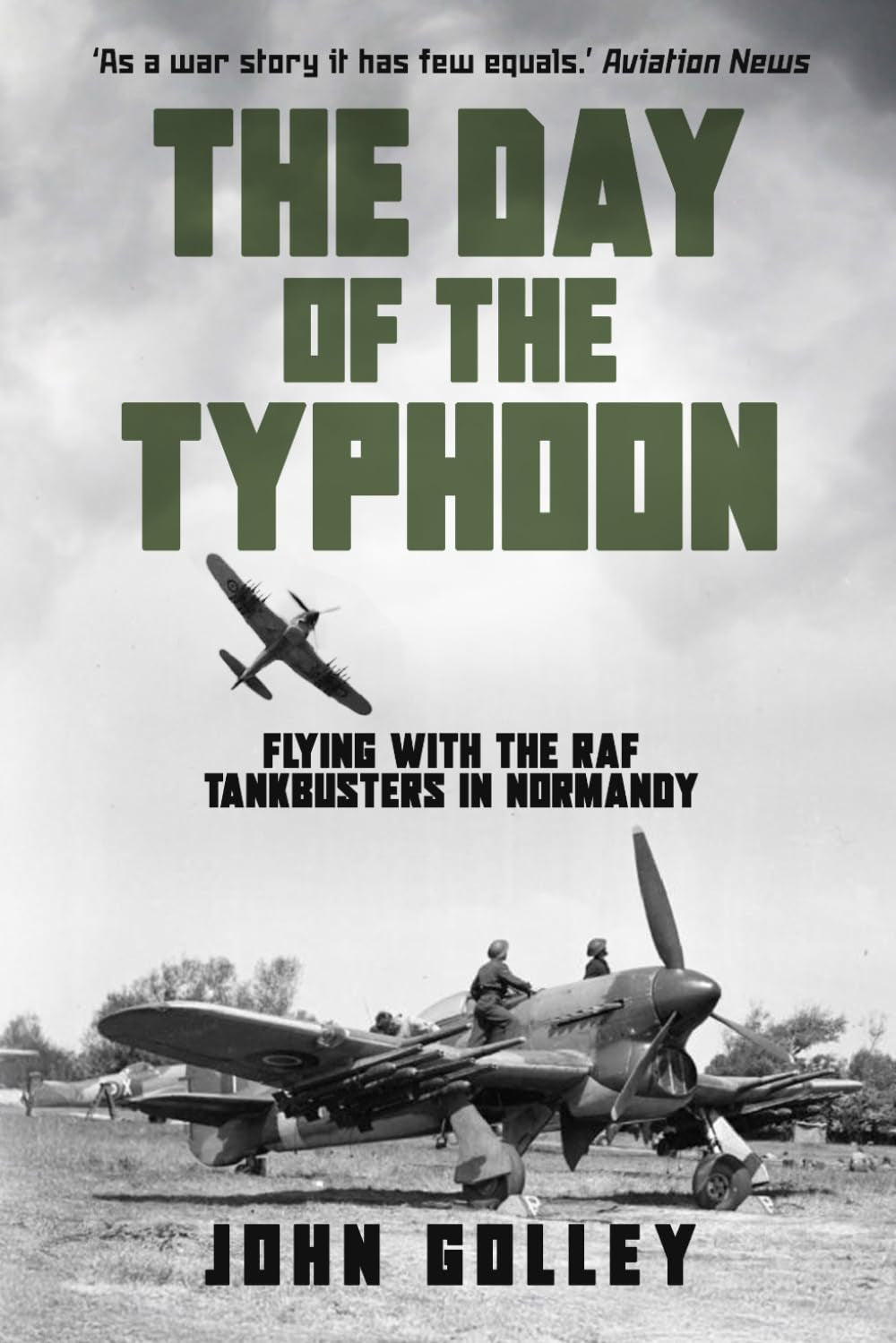 The Day of the Typhoon: Flying with the Royal Air Force Tankbusters in Normandy (Untold Stories of WWII Aerial Warfare)
