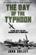 The Day of the Typhoon: Flying with the Royal Air Force Tankbusters in Normandy (Untold Stories of WWII Aerial Warfare)