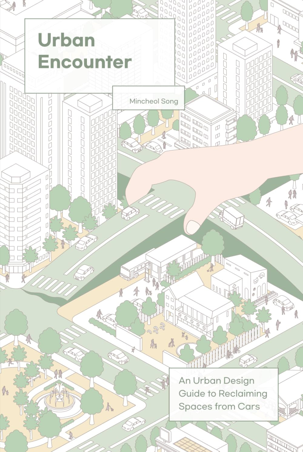 Urban Encounter: An Urban Design Guide to Reclaiming Spaces from Cars
