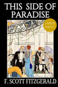 This Side of Paradise – Large Print: F. Scott Fitzgerald’s Classic American Literature Coming of Age Novel - Original 1920 Edition HARDCOVER
