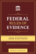 Federal Rules of Evidence, 2026 Edition: Quick Desk Reference + Practical Playbook with Cross-Refs, Objection Scripts, Checklists & Practice Q&A